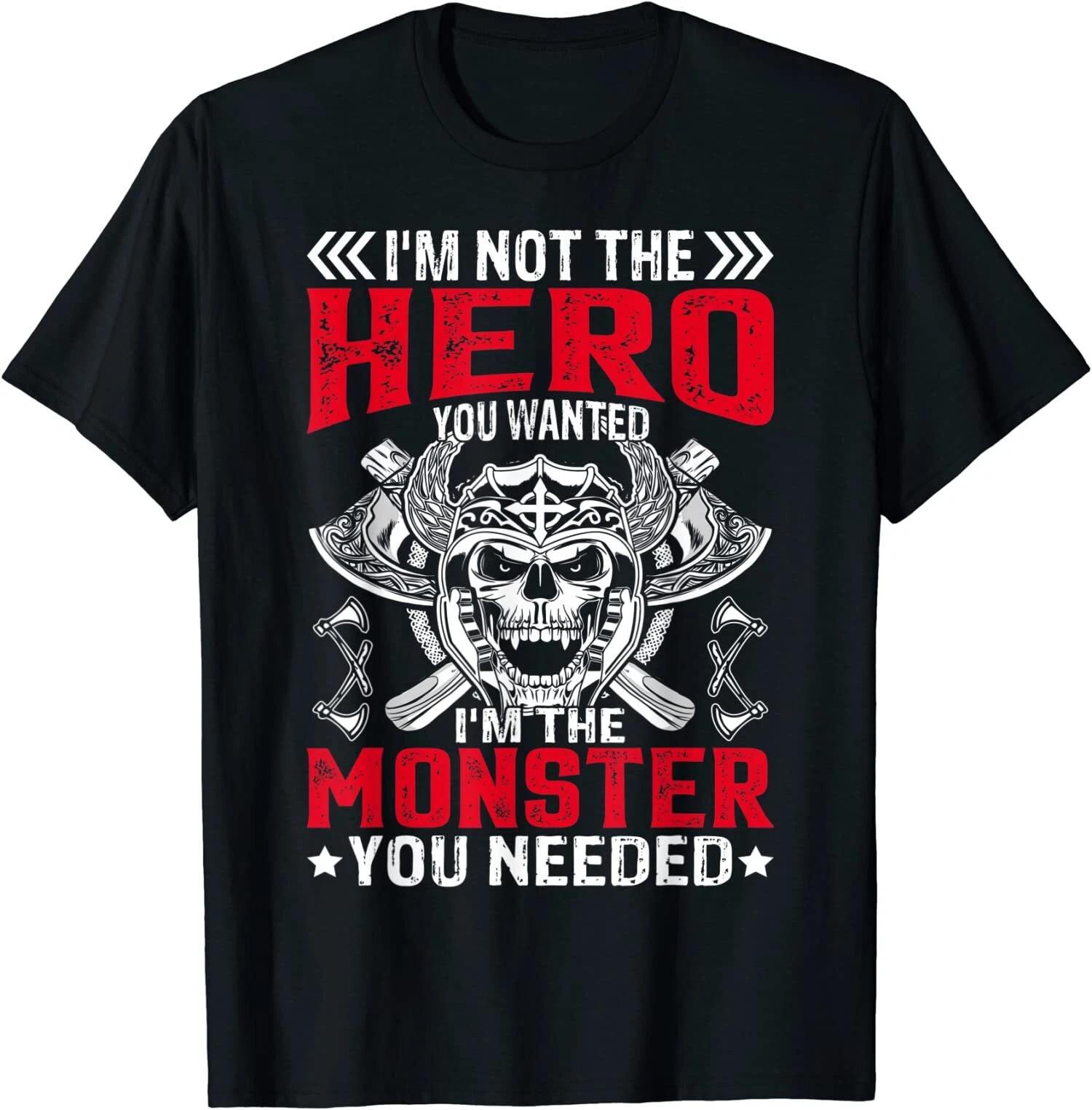 I m Not The Hero You Wanted I m The Monster You Needed T-Shirt XS