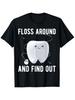 Funny Floss Around And Find Out Tooth Dentist T-shirt
