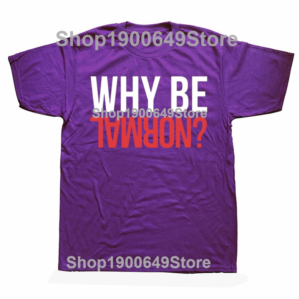 Funny Why Be Normal Weightlifting Gym Training Graphic 100 Cotton Tshirts Men Fashion Casual Tshirt Loose Squat T Shirt