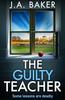 The Guilty Teacher by J A Baker Hardback Book 9781835612569