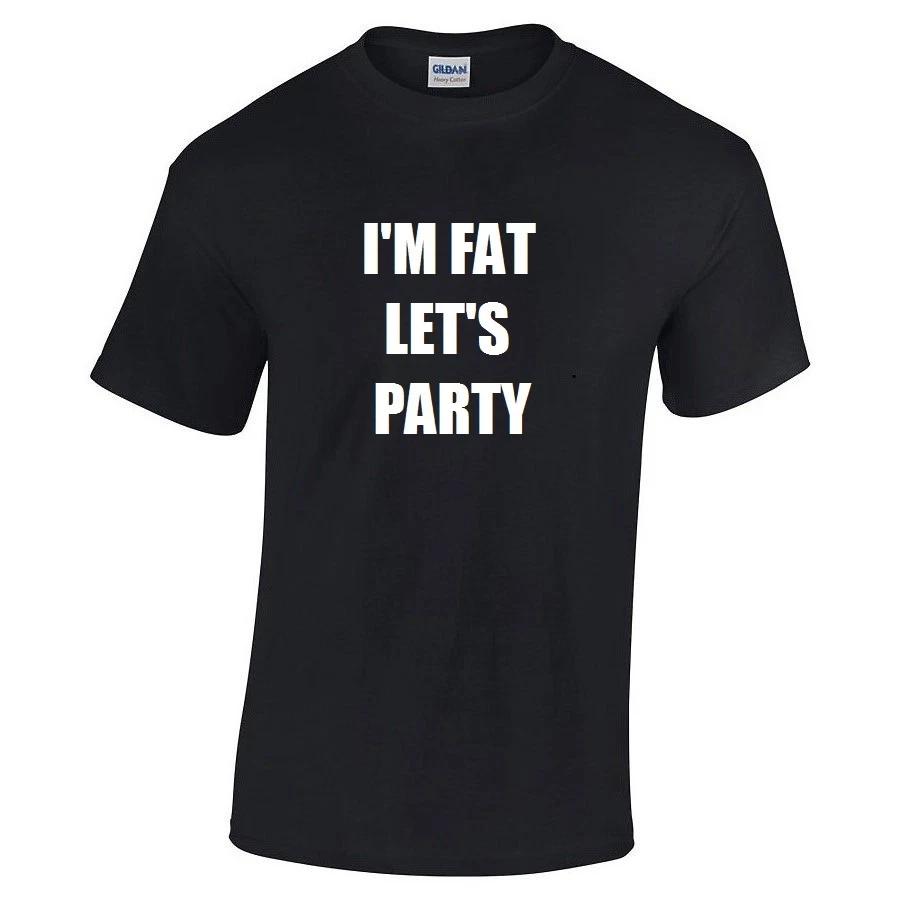 I m Fat Let s Party T-Shirt Funny Chubby Husky Party Cool Hilarious Size S-5X 3XL