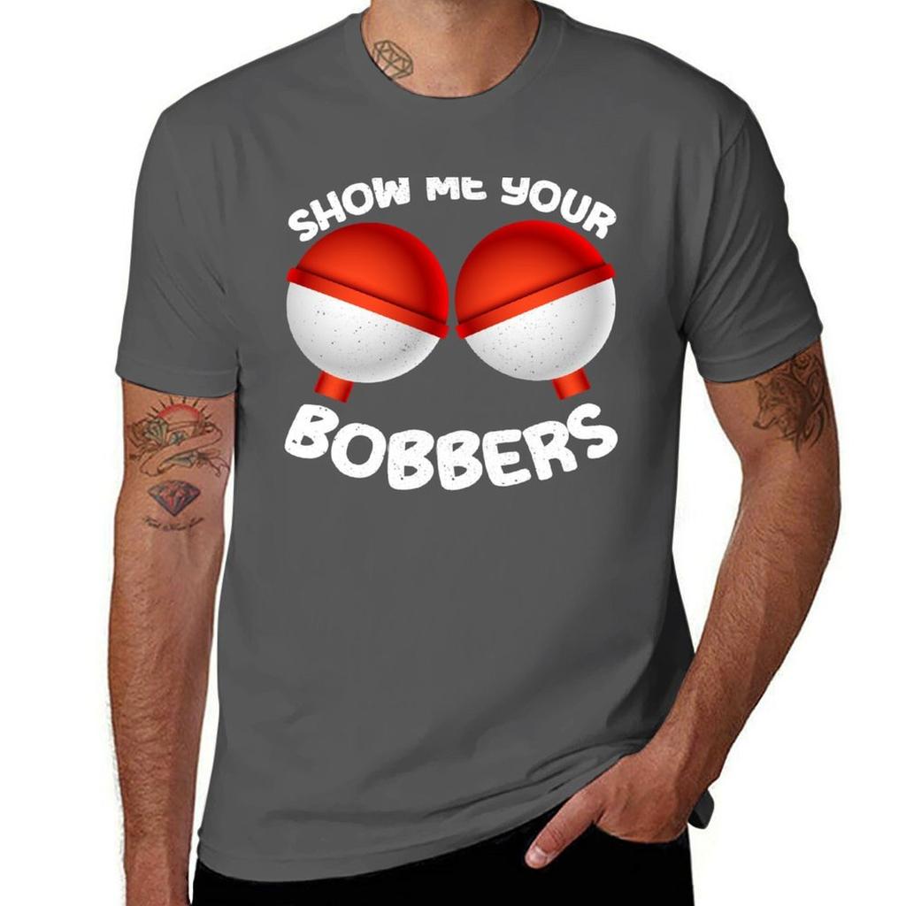 Show Me Your Bobbers Funny Perfect Fisherunisex Humor Design Tshirt Casual Fashion Print Tee Top