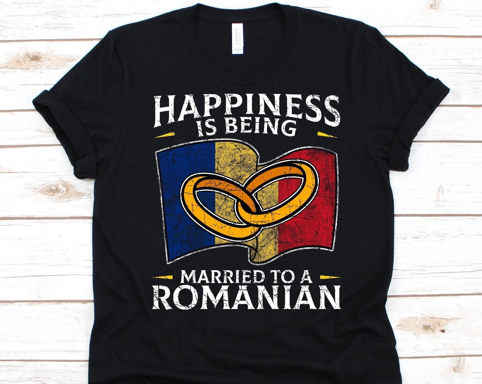Happiness Is Being Married To A Romanian Shirt, Romanian Gift, Flag Of Romania, Wedding Ring, Marriage, Anniversary Gift, Rome, Roman Empire S