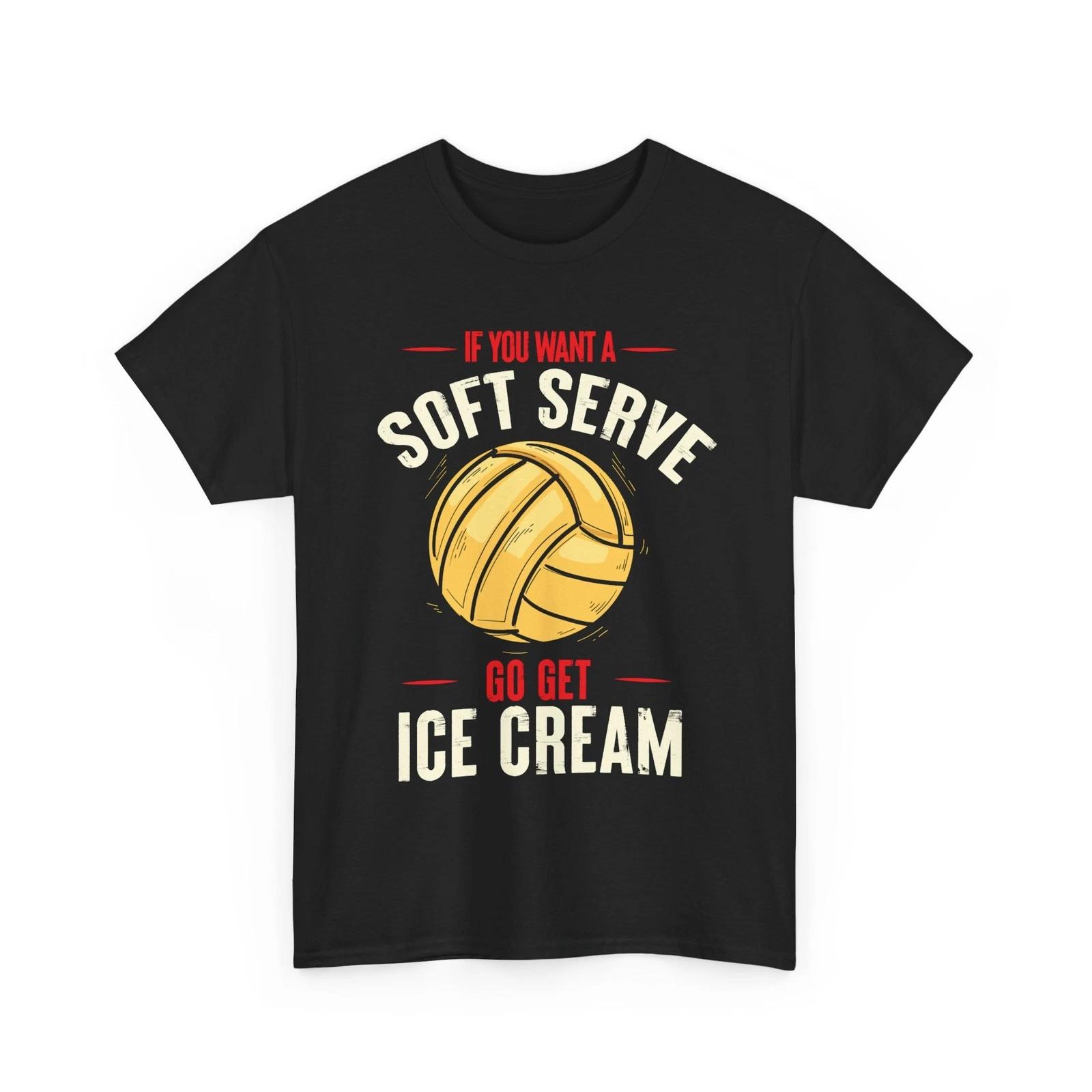 Volleyball Shirt, If You Want A Soft Serve Go Get Ice Cream Shirt S