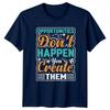 Opportunities Dont Happen You Create TShirt Motivation Gift For Him And Her