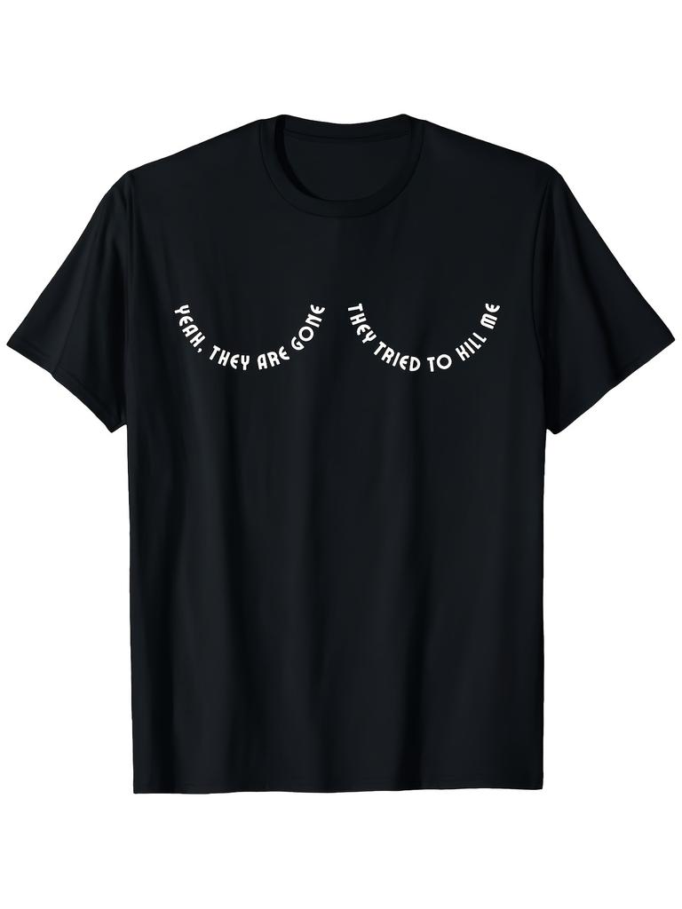 Yes, They're Gone, They Tried to Kill Me" Funny Quote T-Shirt for Men, Summer Casual, Comfortable Fabric, Printed Tee, Trendy, Machine Washable, Comfo
