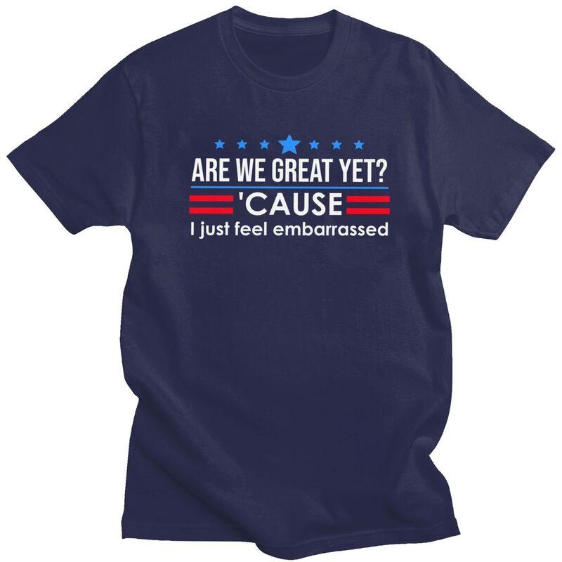 

Custom Are We Great Yet Cause I Just Feel Embarrassed Tshirts for Men Short Sleeves Casual Tshirts Slim Fit 100 Cotton Tees 4XL