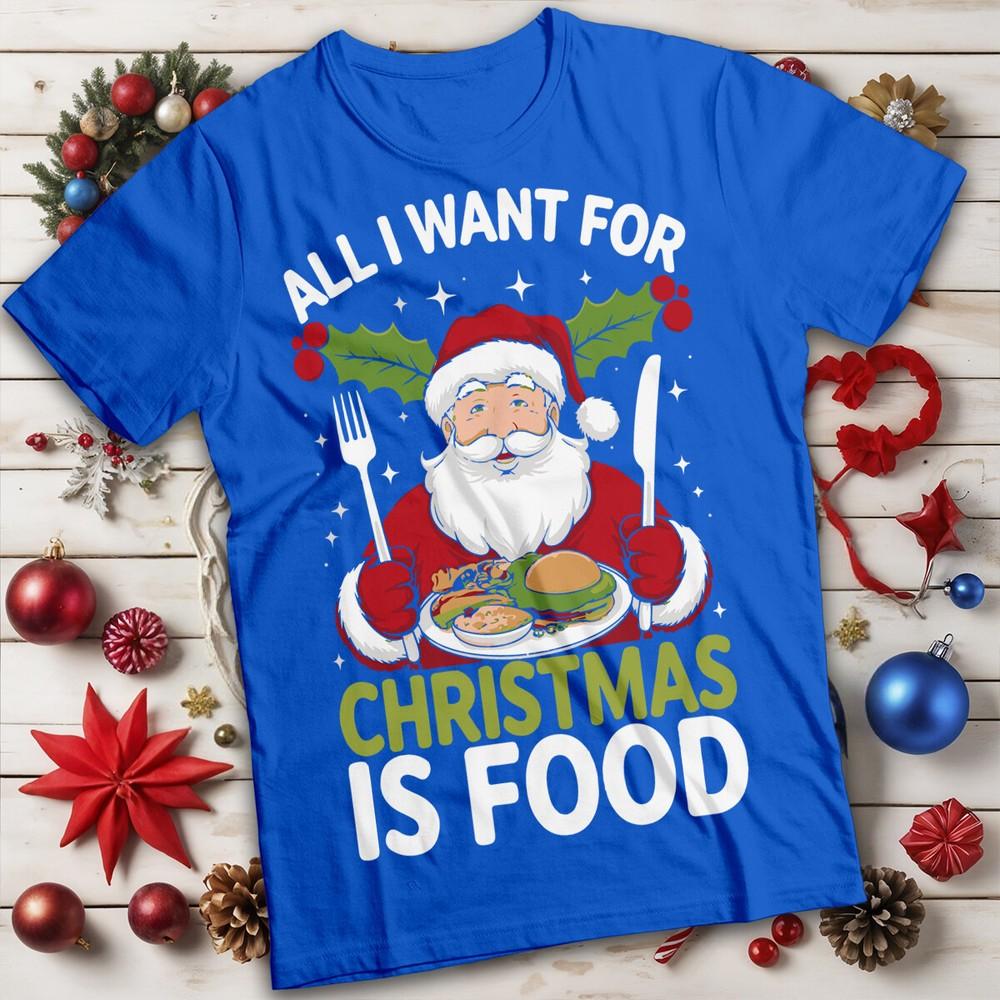All I Want For Christmas Is Food Tshirt Santa Unisexs and Unisexs Tee MC
