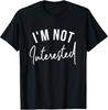 I#039;m Not Interested TShirt Unisex T-Shirt