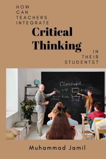 Kniha How Can Teachers Integrate Critical Thinking In Their Students?