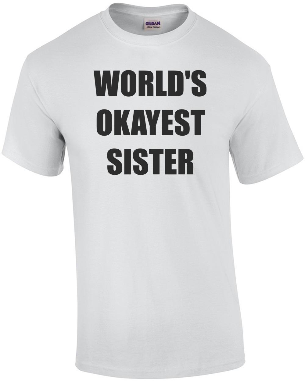 WORLD S OKAYEST SISTER Shirt Unisex T-Shirt M