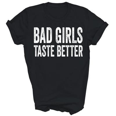 Bad Girls Taste Better Unisex Shirt Gift