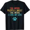 NEW LIMITED! Funny The More People I Meet The More I Love Dog Tee - MADE IN USA