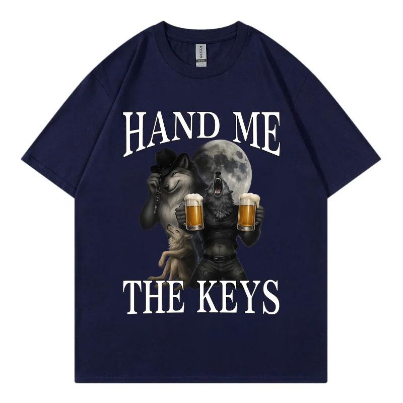 Hand Me The Keys Funny Alcoholic Wolf Meme TShirt Fashion Vintage Short Sleeve TShirts Mens Women Casual Loose Cotton T Shirt