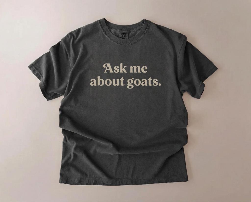 Ask Me About Goats Shirt, Goat Lover Gift, Unisex Comfort Colors Tee, Funny Farm Animal T shirt, Homestead Shirt, Cottagecore Tee, Farm Gift