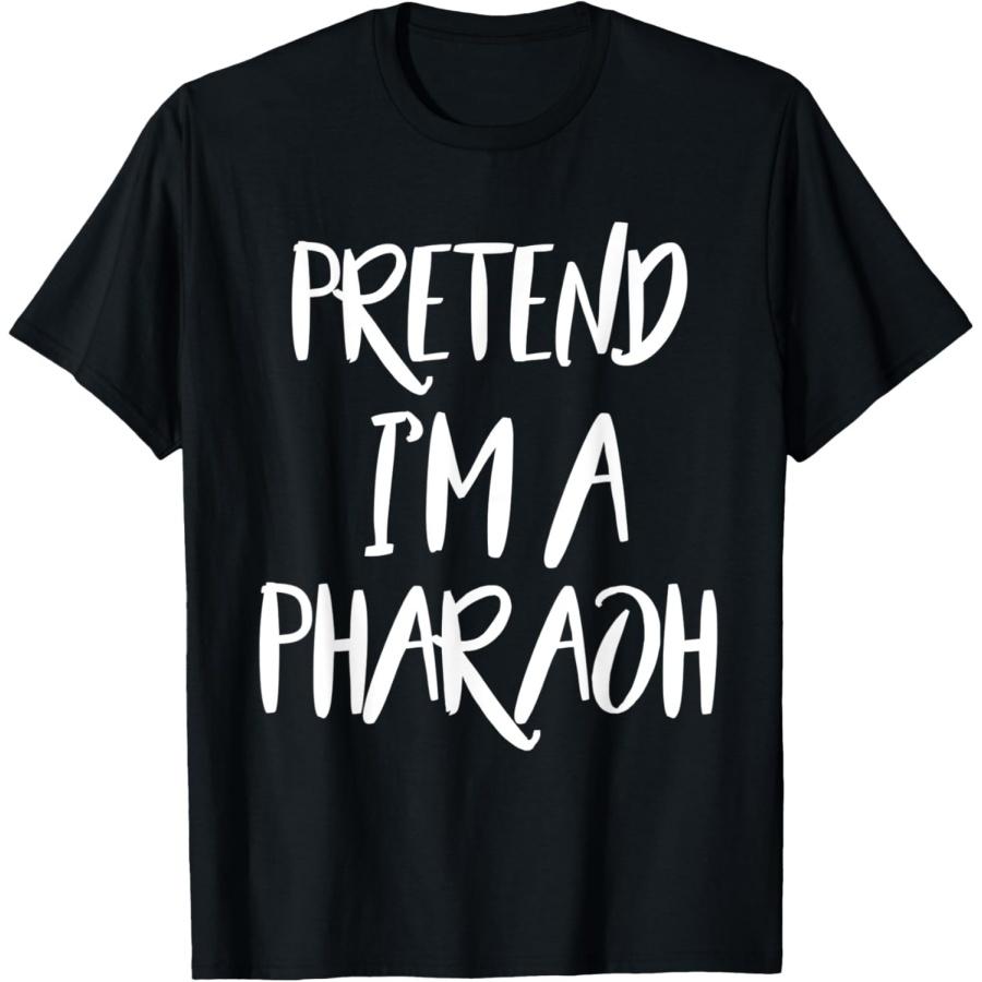 Pretend I m A Pharaoh T-Shirt S