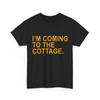 I'm Coming To The Cottage Shirt, Funny Quote Women Men T-Shirt