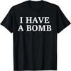 I Have A Bomb T-Shirt