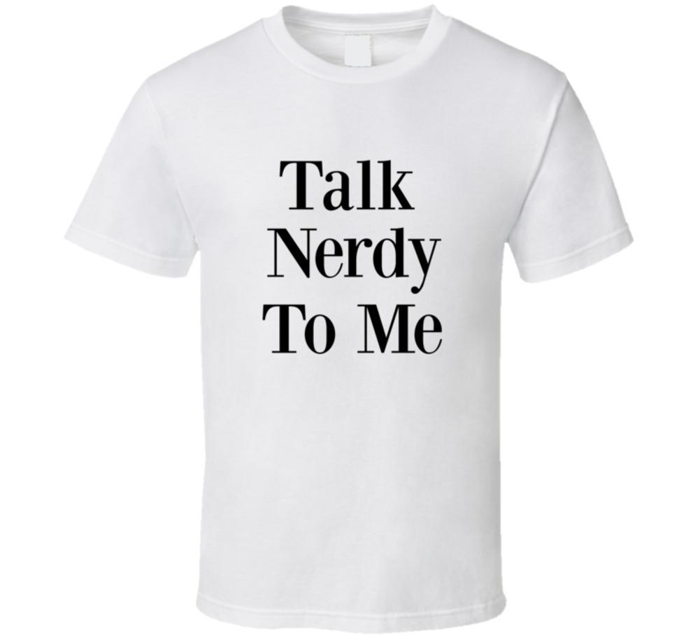 Talk Nerdy To Me Funny T-Shirt Unisex Gift Fashion Party Tee Glam Cool TShirt M