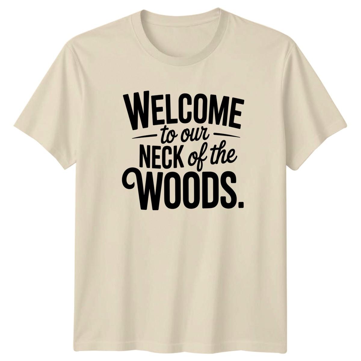 Welcome To Our Neck Of T-Shirt Cabin Life Nature Gift For Him And Her XXXXL