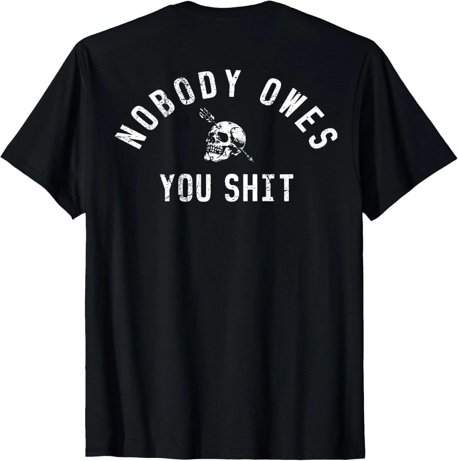 

Nobody Owes You Shiit (on Back) T-Shirt unisex T-Shirt 2XL