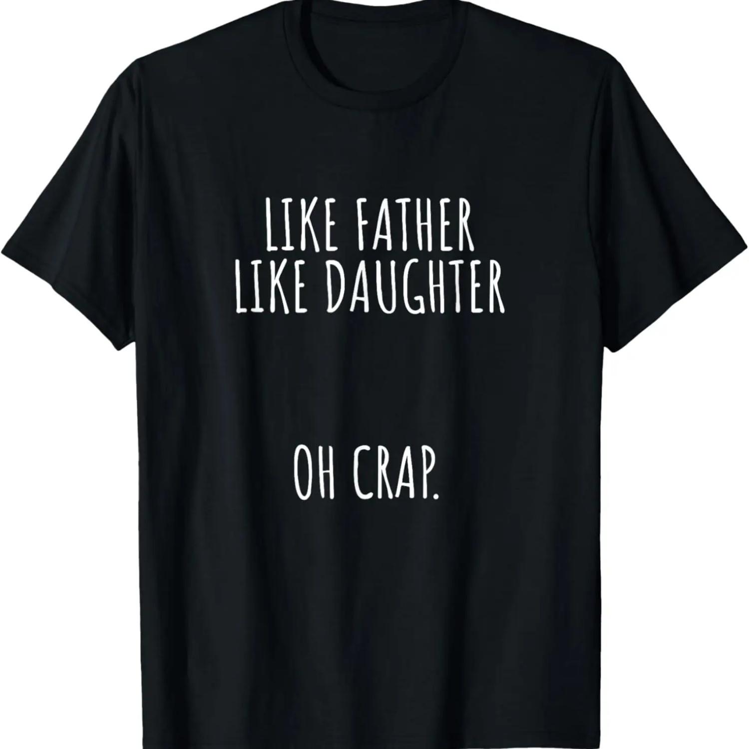 Like father like daughter oh crap fathers day T-Shirt S