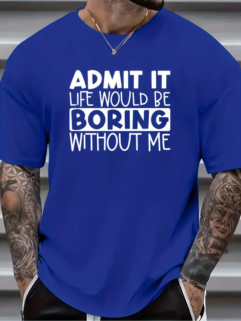 Unisex Short Sleeve Crew Neck T Shirt Admit It Life Would Be Boring Without Me Funny Quote Graphic Casual Cotton Streetwear Tee