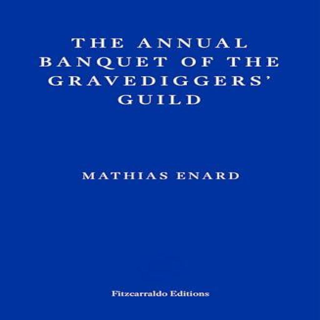 The Annual Banquet of the Gravediggers Guild by Mathias Enard Paperback Book 9781804270592