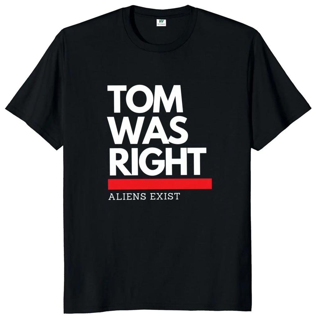 Tom Was Right Aliens Exist T Shirt  2024  Fans Gift Y2k Streetwear 100% Cotton Unisex Casual Oversized Soft Tshirts EU Size