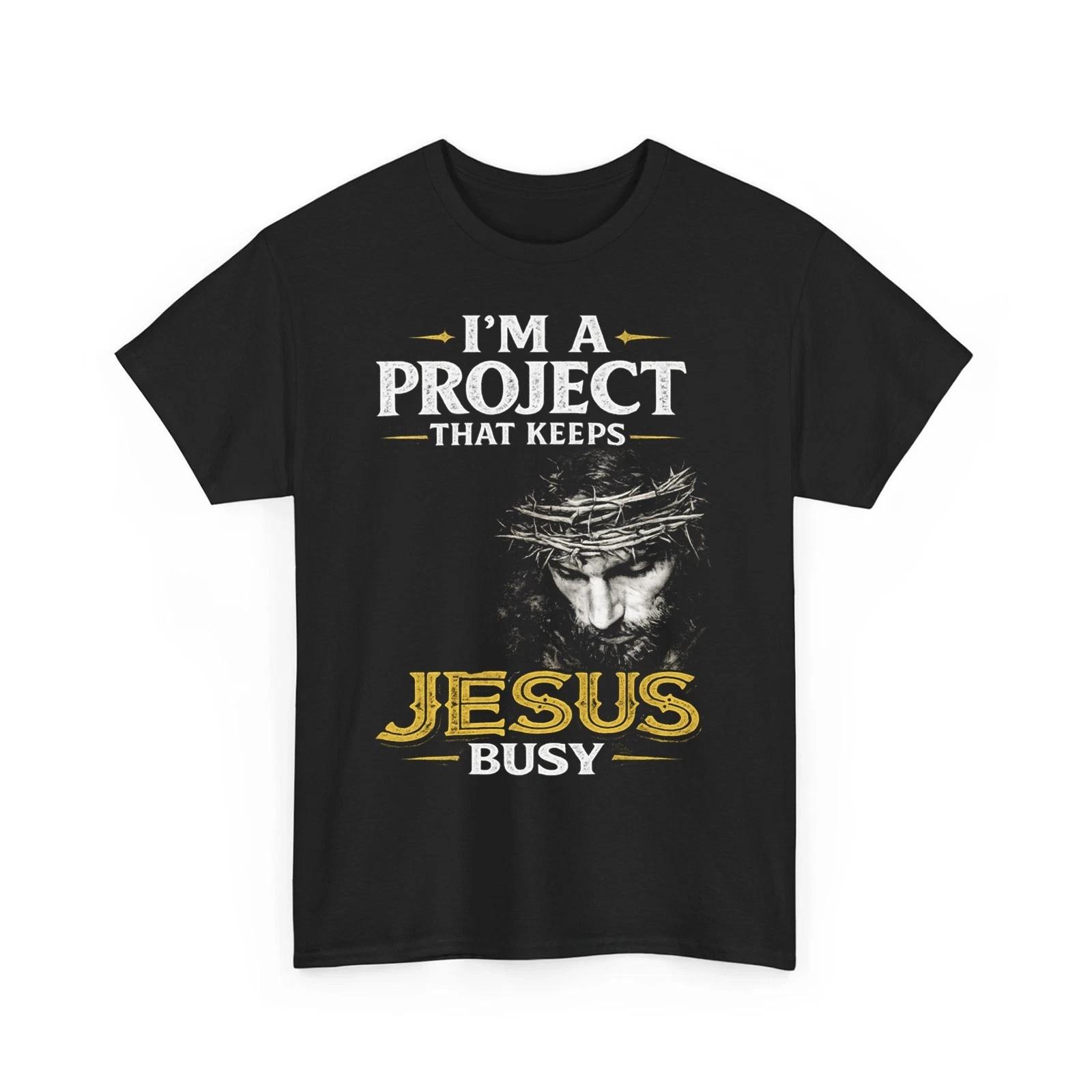 I m A Project that Keeps Jesus Busy Funny Faith Christian Unisex 100% Cotton T-shirt Mens Tees Top L