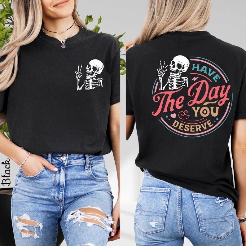 Skeleton TShirt Have The Day You Deserve S