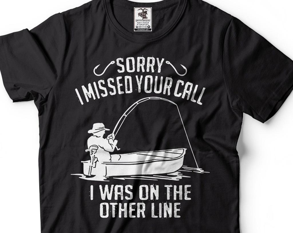 Funny Fishing T-Shirt: Sorry I Missed Your Call, Fisherman Gift