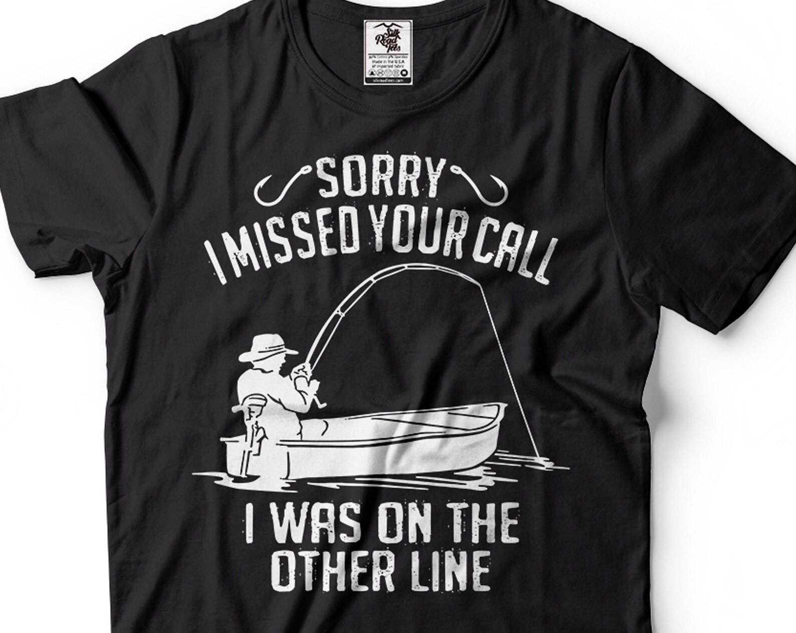 Funny Fishing T-Shirt: Sorry I Missed Your Call, Fisherman Gift XL