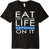 Eat Like Your Life Depends On It Premium T-Shirt