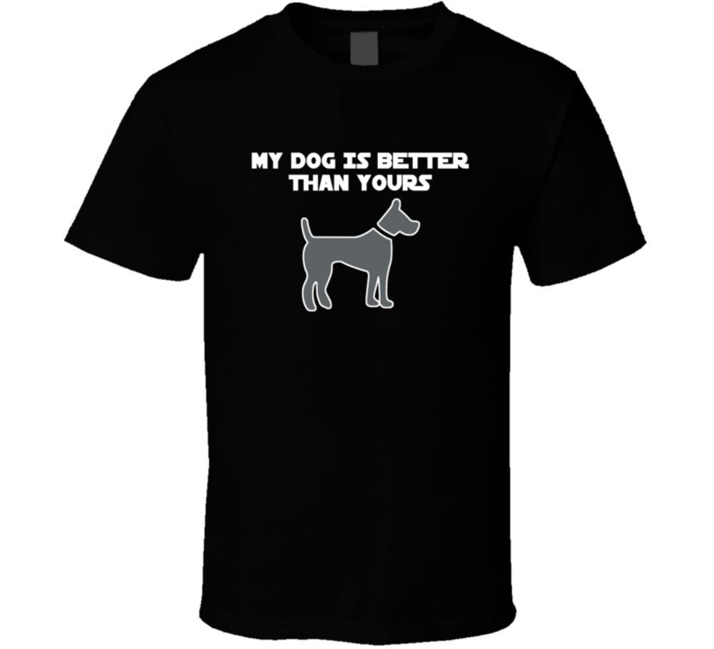 My Dog Is Better Than Yours T-Shirt Unisex Gift Funny Canine Pet Lover TShirt XXXXL
