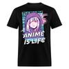 Anime Is Life Shirt Cute Anime Girl Otaku Gift Hentai T-Shirt Size S-6XL
