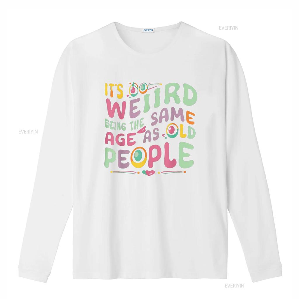 funny It s Weird Being The Same Age As Old People person T Shirt vintage Washed Casual Versatile Comfortable fashion Soft