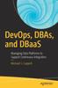 The DevOps, DBAs, and DBaaS : Managing Data Platforms To Support Continuous Integration Book