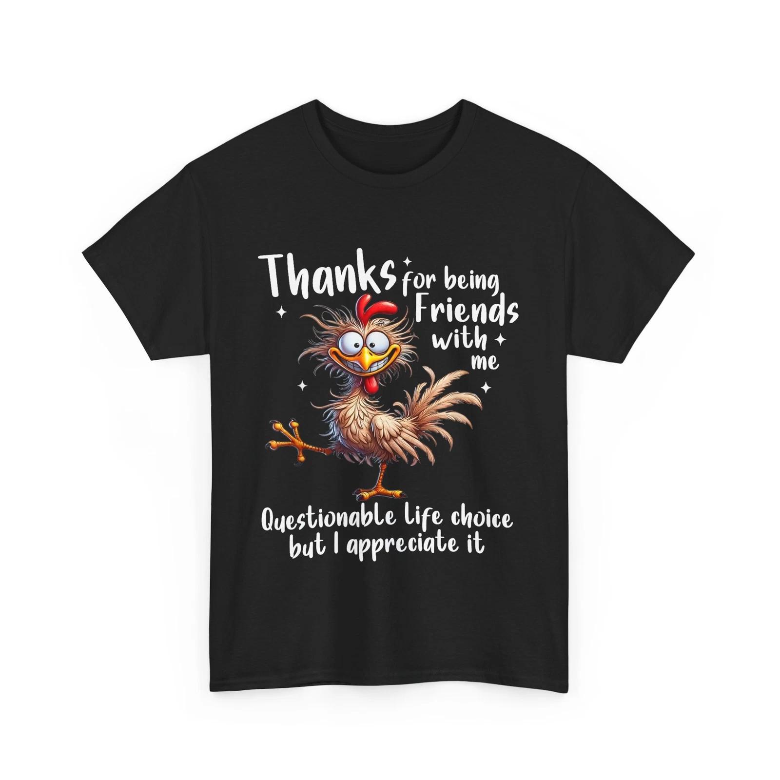 Funny Thanks For Being Friends With Me Questionable Life Choice T-Shirt 2XL