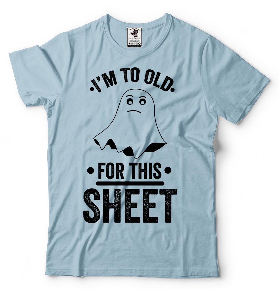 Halloween Costume Adult To Old For This Sheet Funny Ghost Halloween Costume Tee