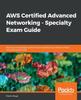 წიგნი AWS Certified Advanced Networking - Specialty Exam Guide : Build Your Knowledge and Technical Expertise As an AWS-certified Networking Specialist