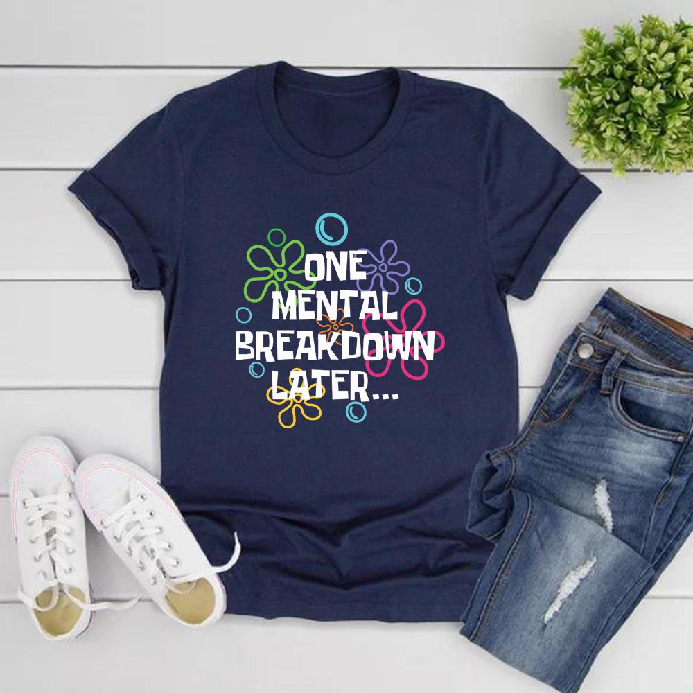 One Mental Breakdown Later T-shirts Sarcastic Mental Health T Shirt Men Women Short Sleeve T Shirt Funny Unisex Graphic T Shirts