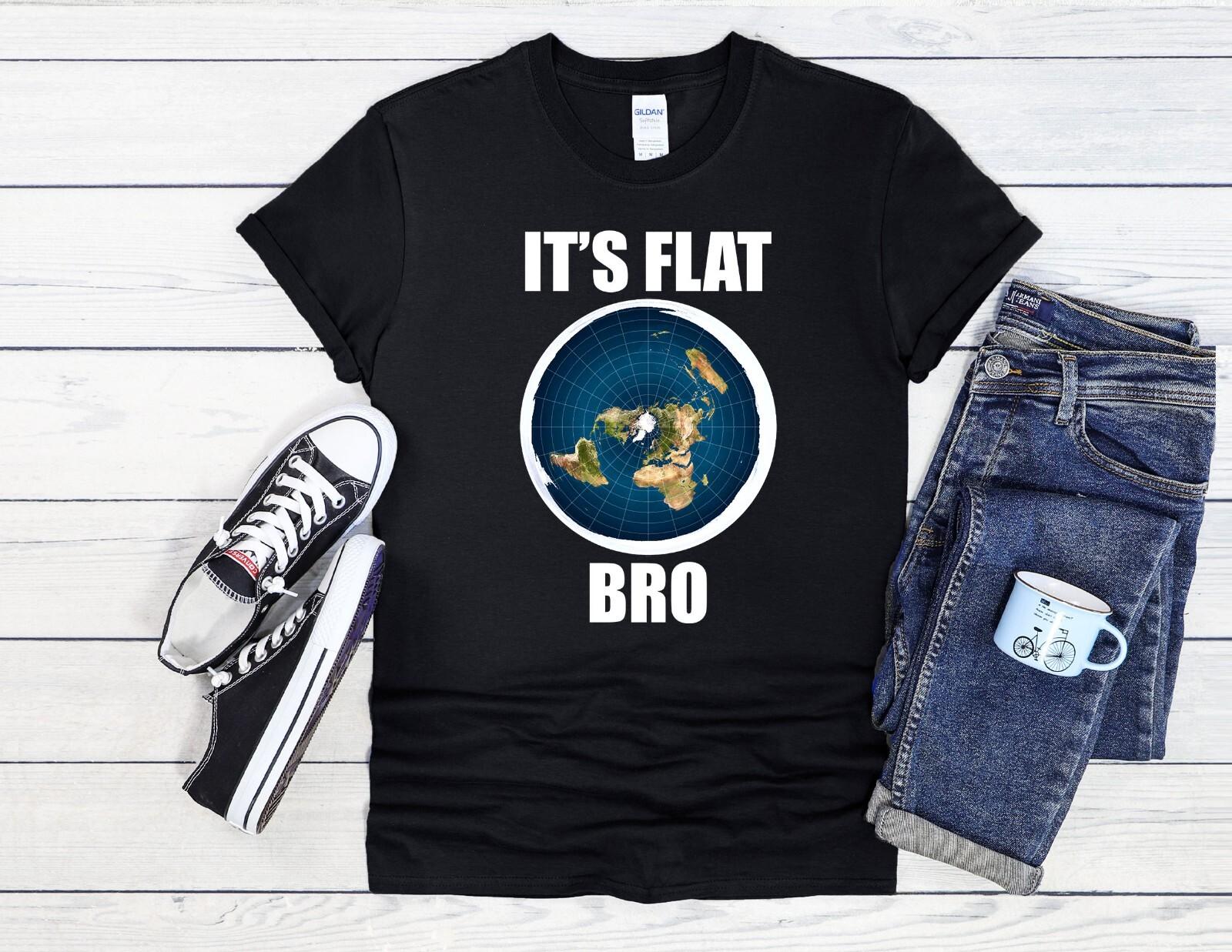 

26 It s Flat Bro Earth Space Cool Men Women Unisex T Shirt Hoodie Baseball 3238 Unisex T-Shirt XXXXL