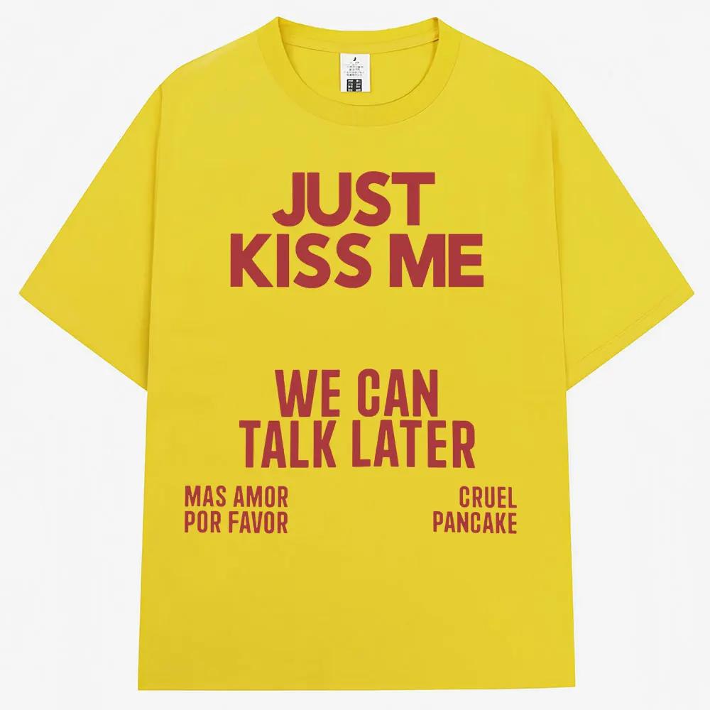

Just Kiss Me We Can Talk Later T Shirt Women Funny Joke Fashion T-shirts Casual Summer T-shirt Streetwear 4XL