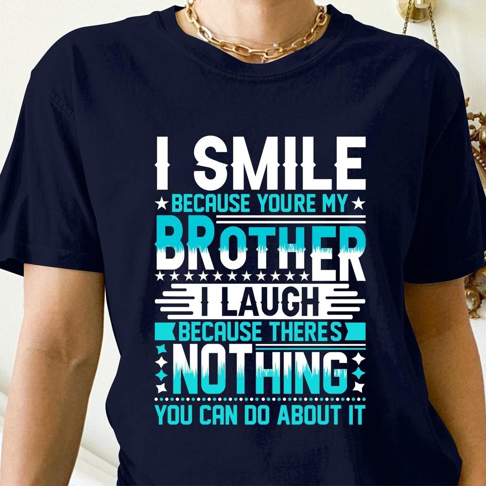 26 Funny Brother T-Shirt, I Smile Becaus You&039;re My Brother Shirt,  Navy T-Shirt Unisex T-Shirt S