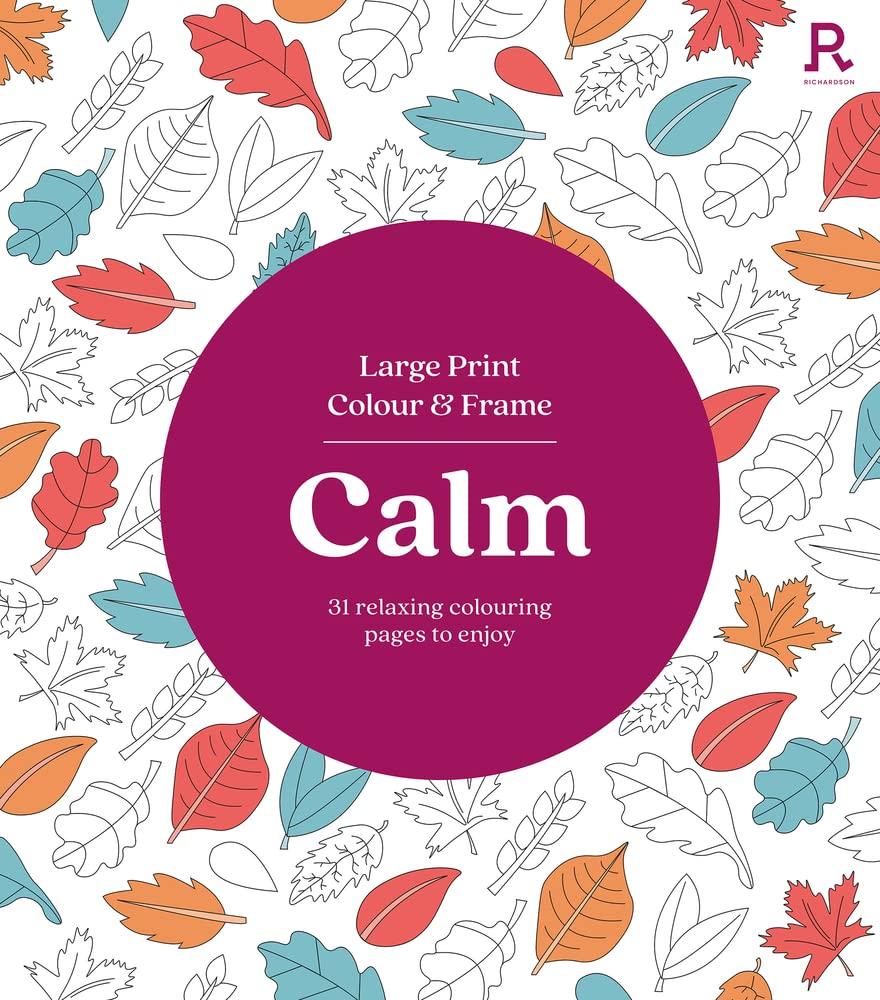Large Print Colour & Frame - Calm (Colouring Book for Adults): 31 Relaxing Colouring Pages to Enjoy (Richardson Colouring Books)