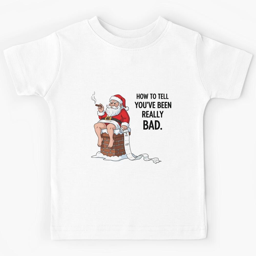 How to Tell You ve Been Really Bad – Bad Santa Humor Kids T-Shirt 110