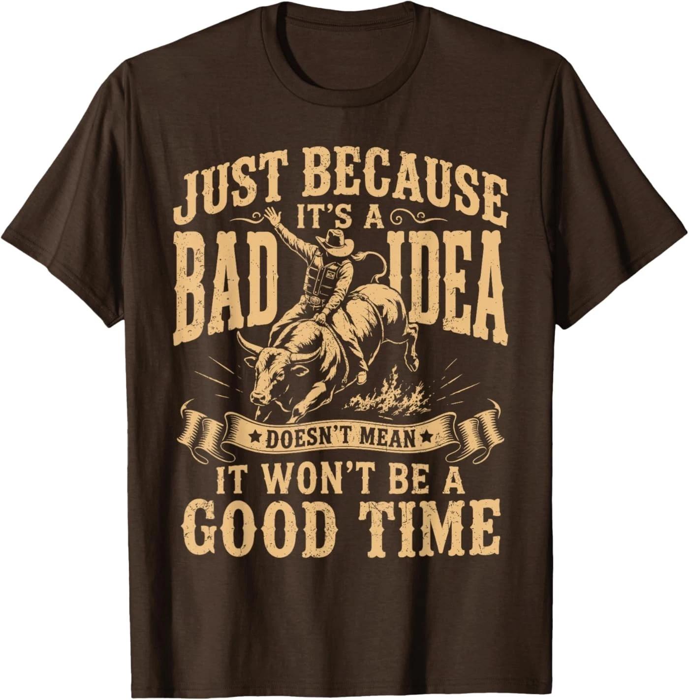Just Because Its A Bad Idea Rodeo Cowboy Unisex T-Shirt L