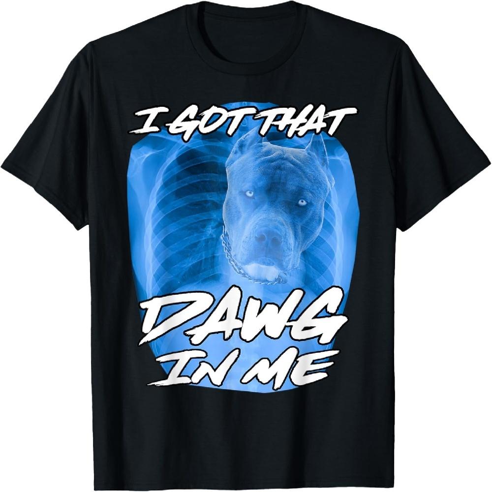 

I Got That Dawg In Me Xray Pitbull Ironic Meme Viral Quote T-Shirt XXXXXL чорний