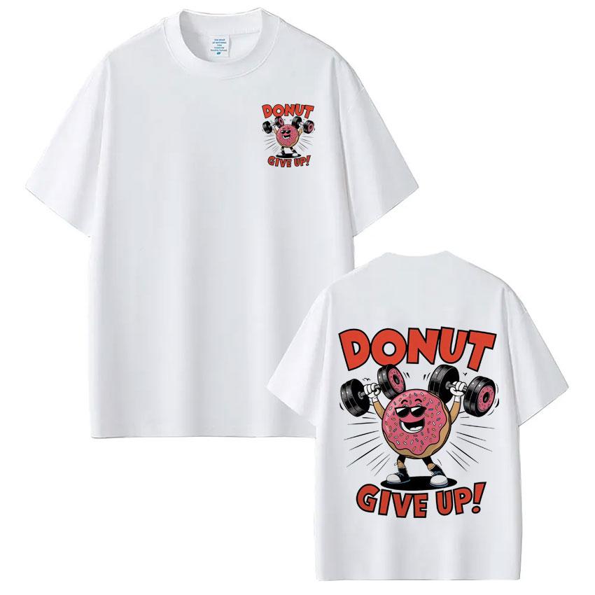 Funny Gym Donut Give Up Meme Tshirt Men Women Fashion Hip Hop Tshirt Summer Shortsleeved pure Cotton Harajuku Tshirts